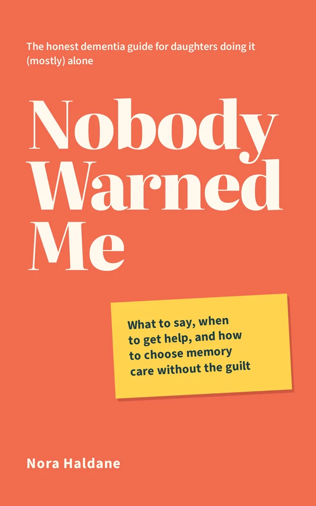 Cover of Nobody Warned Me: The Honest Dementia Guide for Daughters Doing It (Mostly) Alone